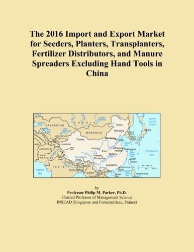 The 2016 Import and Export Market for Seeders, Planters, Transplanters, Fertilizer Distributors, and Manure Spreaders Excluding Hand Tools in China