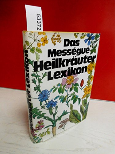 Das Messegue Heilkräuter Lexikon. Mit 810 Rezepten von 111 Heilkräutern mit 32 Farbtafeln und 81 Zeichnungen im Text.