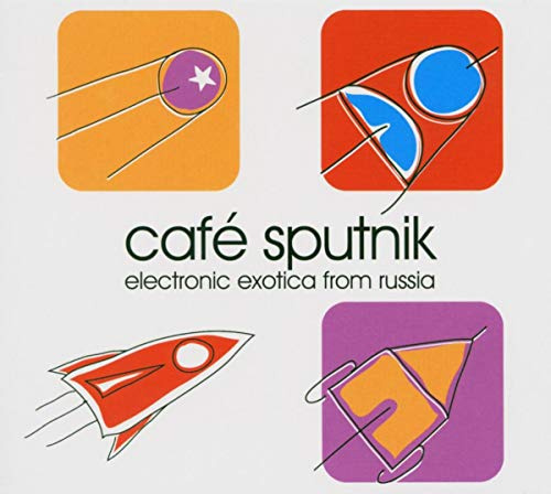 Cafe Sputnik: Electronic Exotica From Russia