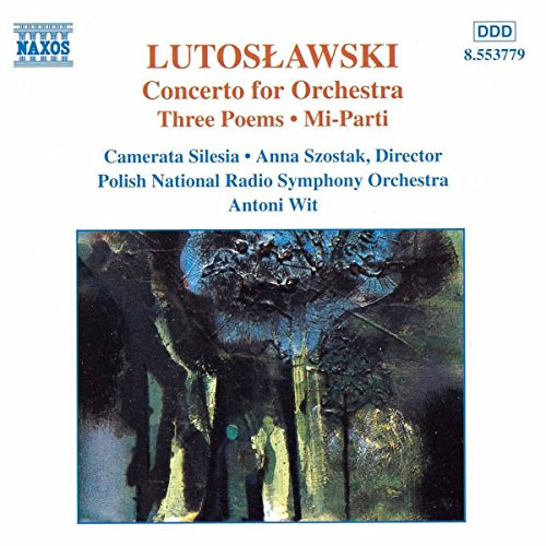 Lutoslawski: Concerto for Orchestra, Three Poems, Mi-Parti