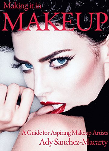 Making it in Makeup: A guide for aspiring makeup artists. (English Edition)