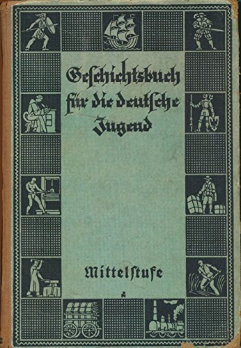 Geschichtsbuch für die deutsche Jugend. 1. Band. Mittelstufe. Für die Jüngeren.