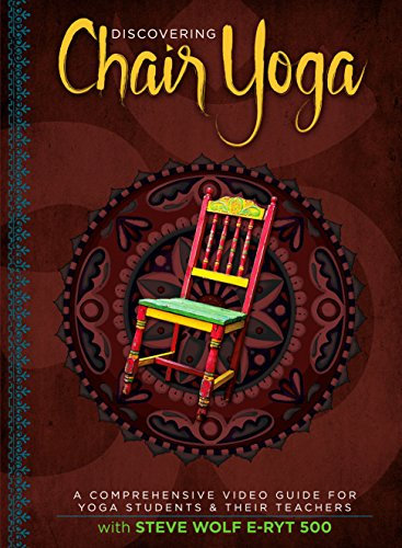 Discovering Chair Yoga - A Comprehensive Video Guide For Yoga Students And Their Teachers
