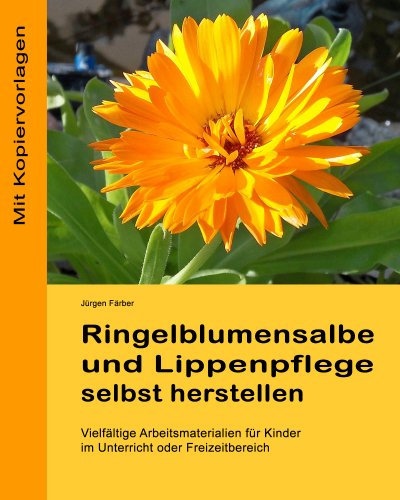 Ringelblumensalbe und Lippenpflege selbst herstellen