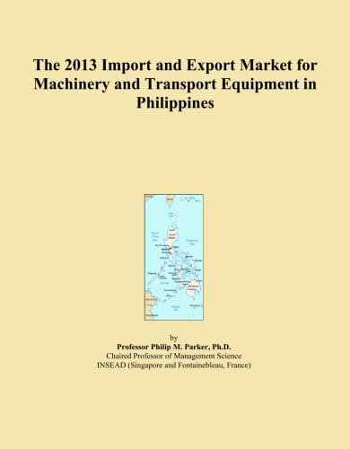The 2013 Import and Export Market for Machinery and Transport Equipment in Philippines