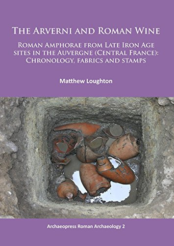 The Arverni and Roman Wine: Roman Amphorae from Late Iron Age Sites in the Auvergne (Central France): Chronology, Fabrics and Stamps 2014 (Archaeopress Roman Archaeology) by Matthew Loughton (23-Dec-2014) Paperback