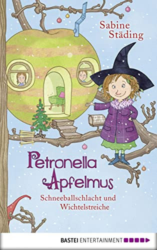 Petronella Apfelmus - Schneeballschlacht und Wichtelstreiche (Band 3): Ein vorweihnachtliches Wichtel-Abenteuer aus dem Apfelgarten – ab 5 Jahren zum Vorlesen geeignet