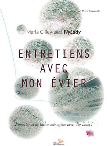 Entretien avec mon évier: Domestiquez les tâches ménagères avec Flylady (French Edition)