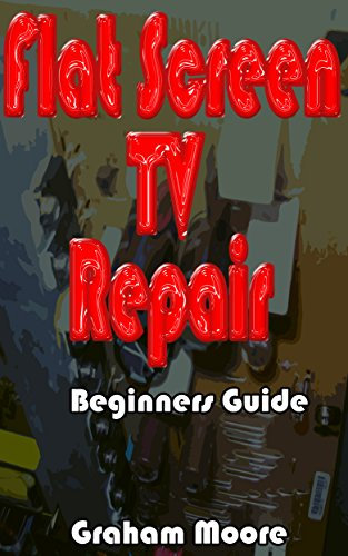 Flat Screen TV Repair: Beginners Guide
