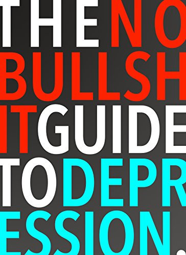 The No-Bullshit Guide to Depression