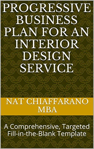 Progressive Business Plan for an Interior Design Service: A Comprehensive, Targeted Fill-in-the-Blank Template (English Edition)