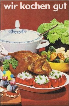 Wir kochen gut - Mehr als 1000 erprobte Rezepte - Reprint der Ausgabe von 1968 ( 10. Oktober 2011 )