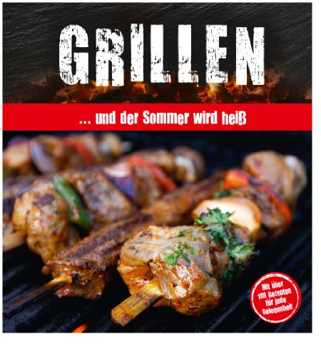 Grillbuch Grillen ...und der Sommer wird heiß mit Hardcover