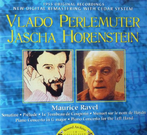 RAVEL : PIANO CONCERTO IN G MAJOR, FOR THE LEFT HAND, SONATINE, PRELUDE, LE TOMBEAU DE COUPERIN, MENUET SUR LE NOM DE HAYDN - PERLEMUTER / HORENSTEIN - 1955