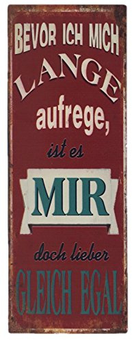 Crispe Blechschild Bevor ICH Mich Lange Aufrege, ist es Mir doch Lieber GLEICH EGAL Shabby Chic Nostalgie Antik Metallschild 13 X 36 cm