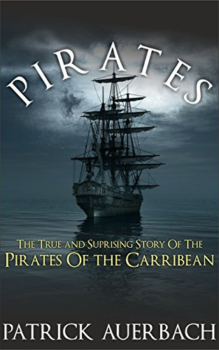 Pirates: The True and Surprising Story of the Pirates of the Caribbean (English Edition)