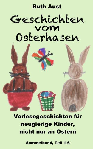 Geschichten vom Osterhasen. Vorlesegeschichten für neugierige Kinder, nicht nur an Ostern
