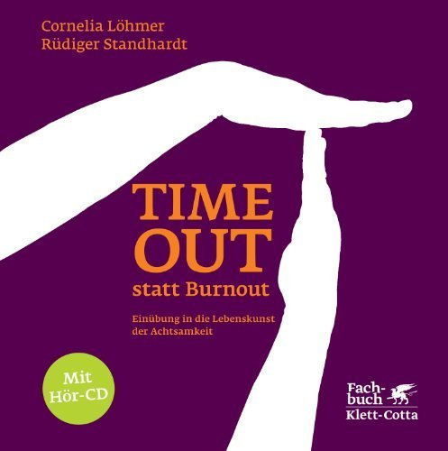 Timeout statt Burnout: Einübung in die Lebenskunst der Achtsamkeit von Cornelia Löhmer Ausgabe 2., Aufl (2012)