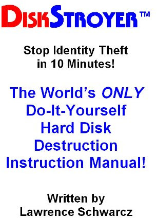 DISKSTROYER(TM): The World's ONLY Do-It-Yourself Hard Disk Destruction Manual