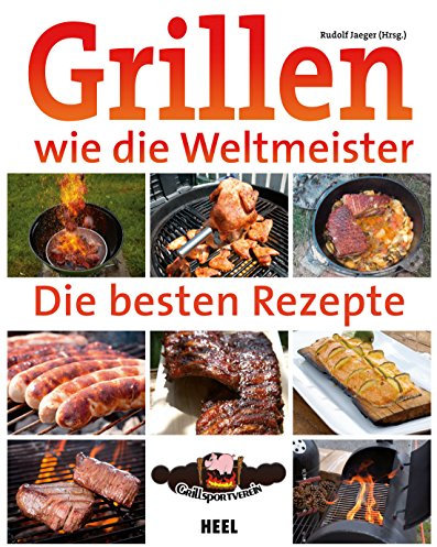 Grillen wie die Weltmeister: Die besten Rezepte