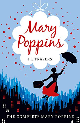 Mary Poppins - the Complete Collection: The classic magical adventure books for children