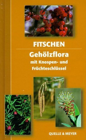 Gehölzflora: ein Buch zum Bestimmem der in Mitteleuropa wildwachsenden und angepflanzten Bäume und Sträucher - mit Knospen- und Früchteschlüssel von Jost Fitschen (2002) Gebundene Ausgabe