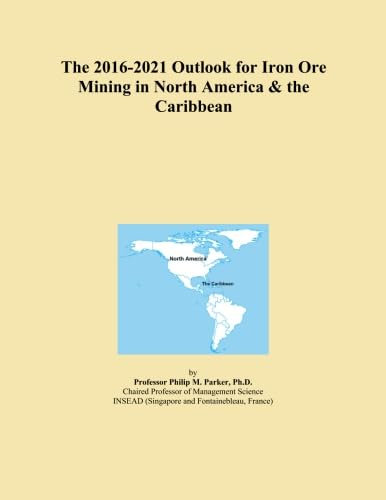 The 2016-2021 Outlook for Iron Ore Mining in North America & the Caribbean