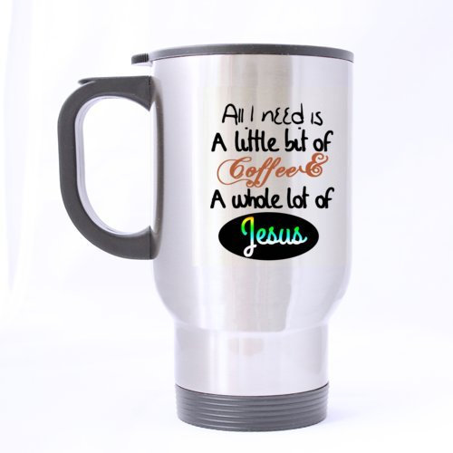Funny Travel Mug Sliver 14oz Theme Coffee or Tea Cup All I Need Is a Little Bit of Coffee & a Whole Lot of Jesus Christian Theme