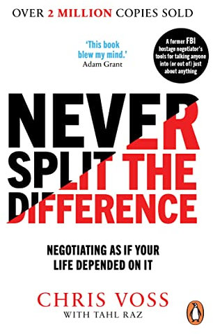 Never Split the Difference: Negotiating as if Your Life Depended on It