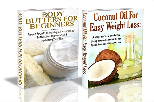 Essential Oils Box Set #42: Body Butters for Beginners & Coconut Oil for Easy Weight Loss (English Edition)