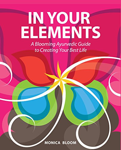 In Your Elements: A Blooming Ayurvedic Guide to Creating Your Best Life (English Edition)