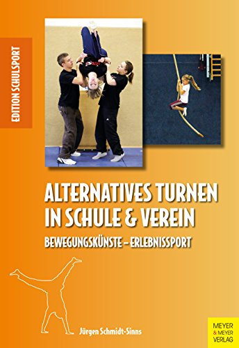 Alternatives Turnen in Schule und Verein: Bewegungskünste – Erlebnissport (Edition Schulsport 32)