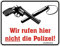empireposter Wir rufen Hier Nicht die Poliz - Blech-Schild Blechschild mit Spruch, 4 Saugnäpfe - Grösse 22x17 cm