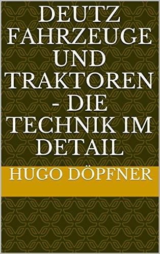 Deutz Fahrzeuge und Traktoren - Die Technik im Detail