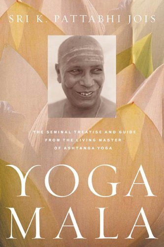 Yoga Mala: The Seminal Treatise and Guide from the Living Master of Ashtanga Yoga (English Edition)