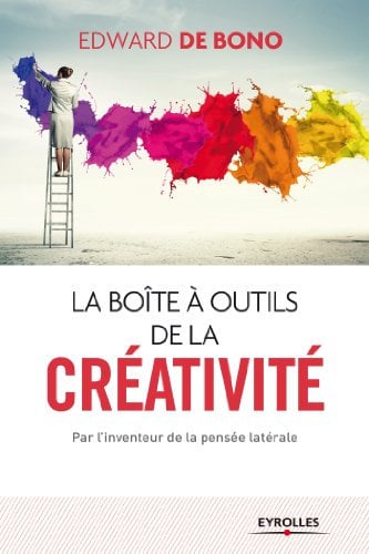 La boite à outils de la créativité: Par l'inventeur de la pensée latérale (EYROLLES)
