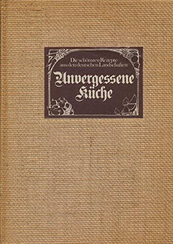 Unvergessene Küche Die schönsten Rezepte aus deutschen Landschaften