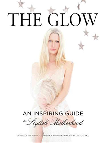 [The Glow: An Inspiring Guide to Stylish Motherhood] (By: Violet Gaynor) [published: May, 2014]