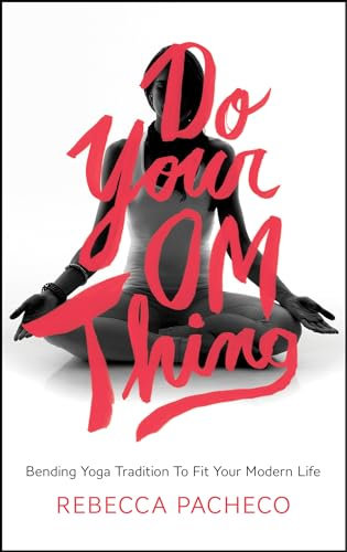 Do Your Om Thing: Bending Yoga Tradition to Fit Your Modern Life (English Edition)