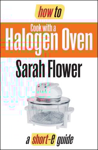 How To Cook with a Halogen Oven (Short-e Guide)