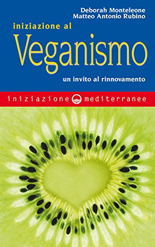 Iniziazione al veganismo: un invito al rinnovamento (Italian Edition)