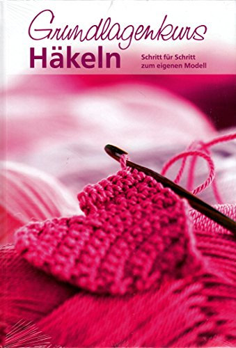 Grundlagenkurs Häkeln: Schritt für Schritt zum eigenen Modell