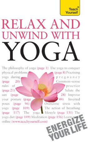 Relax And Unwind With Yoga: Teach Yourself (English Edition)