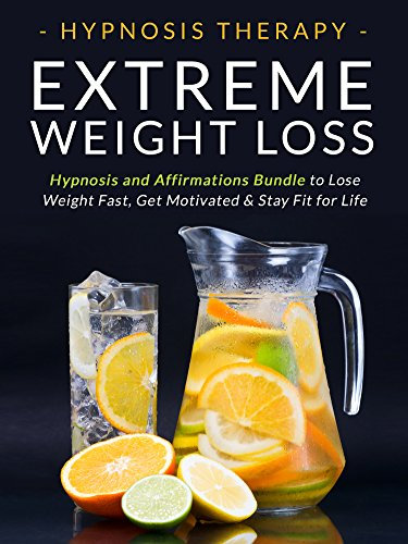 Extreme Weight Loss: Hypnosis and Affirmations Bundle to Lose Weight Fast, Get Motivated and Stay Fit for Life