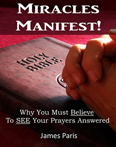 Miracles Manifest! Why You Must Believe To See Your Prayers Answered:: (You, Your PC, And The Devil, Love Cookies?!) (Creative Visualization For Believing Christians) (English Edition)