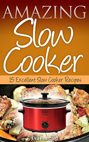 Amazing Slow Cooker: 15 Excellent Slow Cooker Recipes (Overnight Cooking, Casseroles, Pork Recipes, Ribs, Stew) (English Edition)