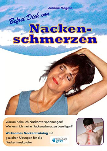 Befrei Dich von Nackenschmerzen: Warum habe ich Nackenverspannungen? Wie kann ich meine Nackenschmerzen beseitigen? Wirksames Nackentraining mit gezielten Übungen für die Nackenmuskulatur.
