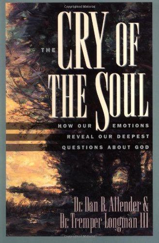 The Cry of the Soul: How Our Emotions Reveal Our Deepest Questions About God by Dan Allender Tremper Longman(2015-12-02)