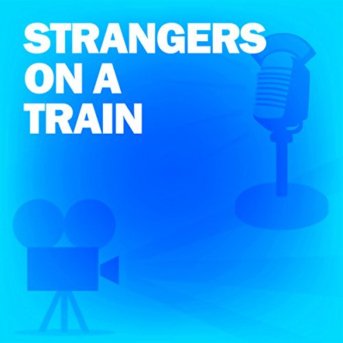 Strangers on a Train (Dramatized): Classic Movies on the Radio