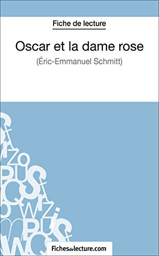 Oscar et la dame rose d'Eric-Emmanuel Schmitt (Fiche de lecture): Analyse complète de l'oeuvre (FICHES DE LECTURE)